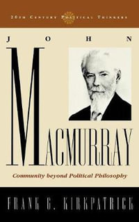 John Macmurray : Community beyond Political Philosophy - Frank G. Kirkpatrick