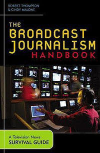 The Broadcast Journalism Handbook : A Television News Survival Guide - Cindy Malone