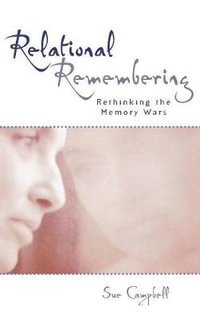 Relational Remembering : Rethinking the Memory Wars - Sue Campbell