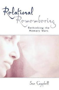 Relational Remembering : Rethinking the Memory Wars - Sue Campbell