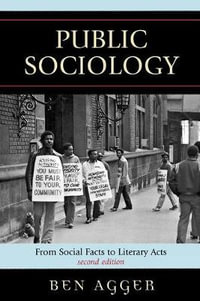Public Sociology : From Social Facts to Literary Acts - Ben Agger