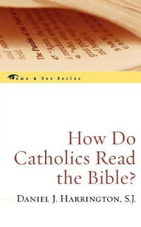 How Do Catholics Read the Bible? : The Come & See Series - Daniel J. Harrington, SJ