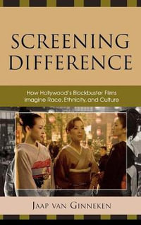 Screening Difference : How Hollywood's Blockbuster Films Imagine Race, Ethnicity, and Culture - Jaap Van Ginneken