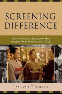 Screening Difference : How Hollywood's Blockbuster Films Imagine Race, Ethnicity, and Culture - Jaap Van Ginneken