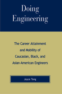 Doing Engineering : The Career Attainment and Mobility of Caucasian, Black, and Asian-American Engineers - Joyce Tang