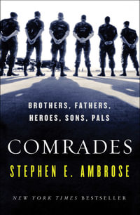 Comrades : Brothers, Fathers, Heroes, Sons, Pals - Stephen E. Ambrose