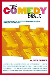Comedy Bible : From Stand-up to Sitcom--The Comedy Writer's Ultimate "HowTo" Guide - Judy Carter
