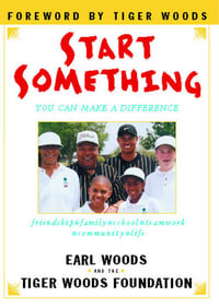 Start Something : You Can Make a Difference - Earl Woods