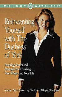 Reinventing Yourself with the Duchess of York : Inspiring Stories and Strategies for Changing Your Weight and Your Life - Sarah Ferguson