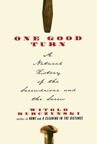 One Good Turn : A Natural History of the Screwdriver and the Screw - Witold Rybczynski