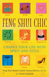 Feng Shui Chic : Change Your Life With Spirit and Style - Carole Meltzer