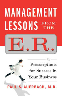 Management Lessons from the E.R. : Prescriptions for Success in Your Business - Paul S. Auerbach