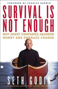 Survival is Not Enough : Why Smart Companies Abandon Worry and Embrace Change - Seth Godin