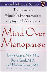 Mind Over Menopause : The Complete Mind/Body Approach to Coping with Menopause - Herbert Benson