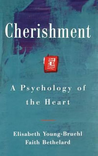 Cherishment : A Psychology of the Heart - Elisabeth Young-Bruel