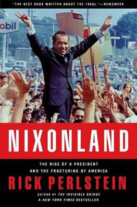 Nixonland : The Rise of a President and the Fracturing of America - Rick Perlstein