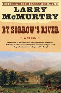 By Sorrow's River : The Berrybender Narratives - Larry McMurtry
