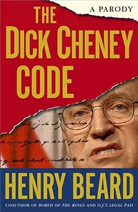 The Dick Cheney Code : A Parody - Henry Beard