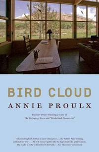 Bird Cloud : A Memoir of Place - Annie Proulx