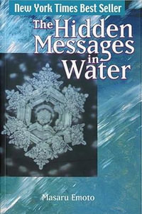 Hidden Messages in Water : Masaru Emoto Legacy Library - Masaru Emoto