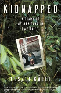 Kidnapped : A Diary of My 373 days in Captivity - Leszli Kalli