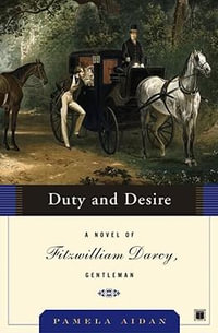 Duty and Desire ( Fitzwilliam Darcy Gentleman 02 ) : A Novel Of Fitzwilliam Darcy, Gentleman  " - Pamela Aidan