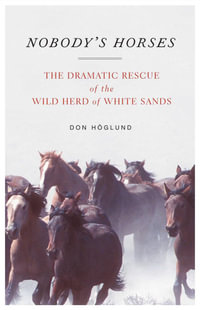 Nobody's Horses : The Dramatic Rescue of the Wild Herd of White Sands - Don Höglund