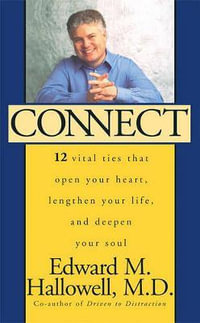 Connect : 12 Vital Ties That Open Your Heart, Lengthen Your Life, and Deepen Your Soul - Edward M. Hallowell