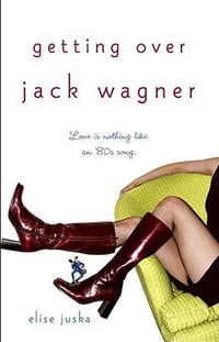 Getting Over Jack Wagner - Elise Juska