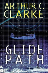 Glide Path : To The Heart of Experimental TechologyWWII - Arthur C. Clarke
