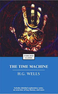 The Time Machine : Enriched Classic - H. G Wells