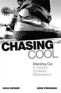 Chasing Cool : Standing Out in Today's Cluttered Marketplace - Noah Kerner