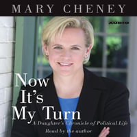 Now It's My Turn : A Daughter's Chronicle of Political Life - Mary Cheney