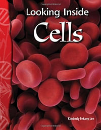 Looking Inside Cells : Life Science - Kimberly Fekany Lee