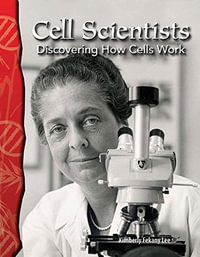 Cell Scientists : Discovering How Cells Work - Kimberly Fekany Lee