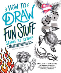 How to Draw Cool Stuff Stroke-by-Stroke : Simple, Step-by-Step Lessons for Drawing 3D Objects, Optical Illusions, Mythical Creatures and More! - Jonathon Stephen Harris