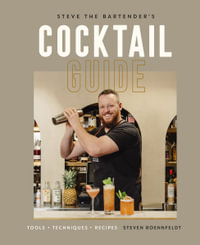 Steve the Bartender's Cocktail Guide : Tools - Techniques - Recipes - Steven Roennfeldt