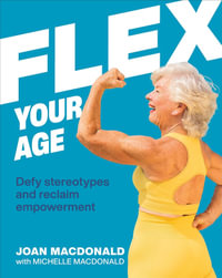Flex Your Age : Defying Stereotypes & Reclaiming Empowerment - Joan MacDonald