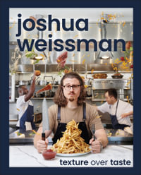 Joshua Weissman : Texture Over Taste - Joshua Weissman