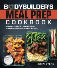 The Bodybuilder's Meal Prep Cookbook : 64 Make-Ahead Recipes and 8 Macro-Friendly Meal Plans - DK