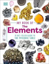My Book of the Elements : A Fact-Filled Guide to the Periodic Table - Adrian Dingle
