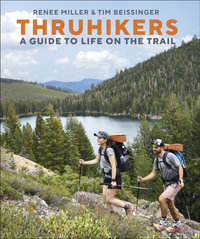 Thruhikers : A Guide to Life on the Trail - Renee Miller and Tim Beissinger