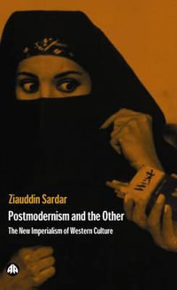 Postmodernism And The Other : New Imperialism Of Western Culture - Ziauddin Sardar
