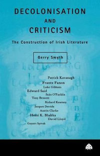 Decolonisation and Criticism : The Construction of Irish Literature - Gerry Smyth