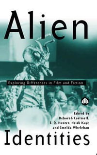 Alien Identities : Exploring Differences in Film and Fiction - Deborah Cartmell
