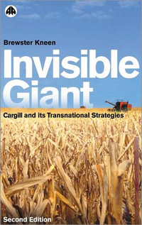 Invisible Giant : Cargill and Its Transnational Strategies - Brewster Kneen