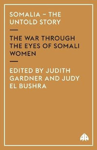 Somalia - the Untold Story : The War Through the Eyes of Somali Women - Judith Gardner
