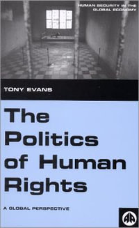 The Politics of Human Rights : A Global Perspective - Tony Evans
