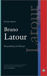 Bruno Latour : Reassembling the Political - Graham Harman