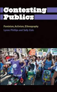 Contesting Publics : Feminism, Activism, Ethnography - Lynne Phillips